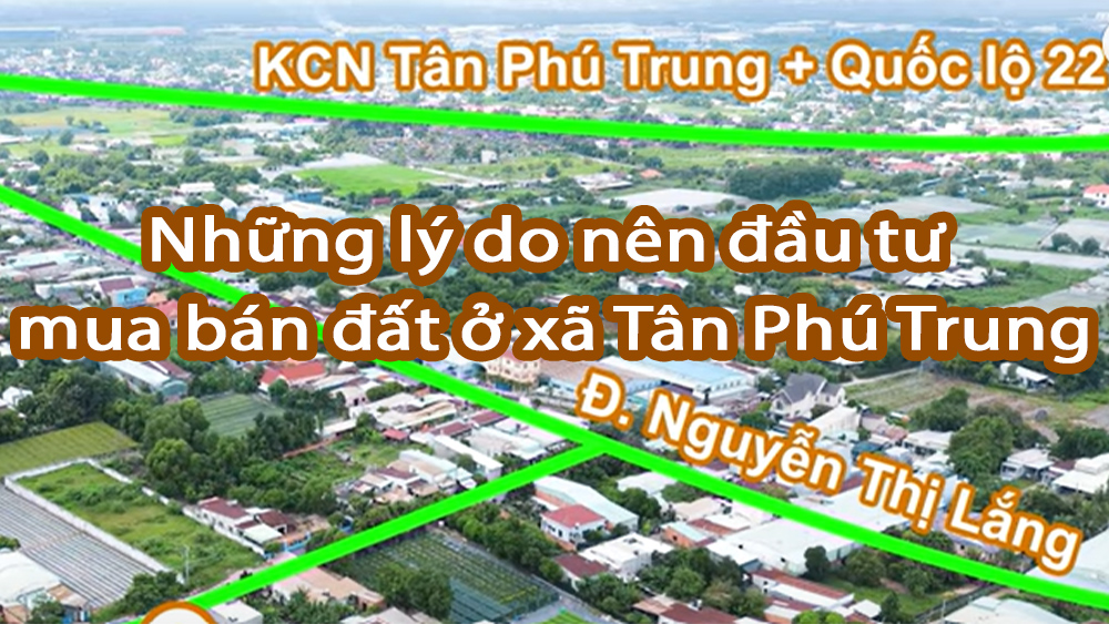 Những lý do nên đầu tư mua bán đất ở xã Tân Phú Trung