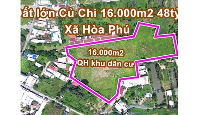 Đất lớn Củ Chi 16.000m2 48tỷ làm kho xưởng quy hoạch khu dân cư xã Hòa Phú