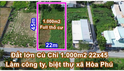 Đất lớn Củ Chi 1.000m2 22x45 full thổ cư làm nhà xưởng xây dựng biệt thự xã Hòa Phú