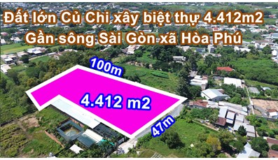 THCC95 Đất lớn Củ Chi 4.412m2 gần sông Sài Gòn xây dựng nhà xưởng, biệt thự xã Hòa Phú