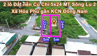 THCC93 Hai lô Đất nền Củ Chi 5x24 đường Sông Lu 2 xã Hòa Phú gần KCN Đông Nam
