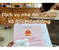 Dịch vụ nhà đất tại xã Phú Hòa Đông - Làm giấy tờ sổ đỏ sổ hồng tại Củ Chi