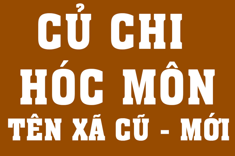 Danh sách xã CŨ - xã MỚI Củ Chi và Hóc Môn sau sáp nhập