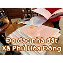 Đo đạc địa chính xã Phú Hòa Đông chuyên bản vẽ nhà đất và hồ sơ pháp lý BĐS