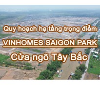Quy hoạch hạ tầng trọng điểm Vinhomes SaiGon Park khu vực Tây Bắc